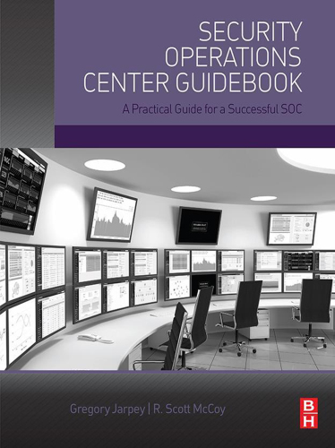 Security operations center guidebook - a practical guide for a successful s