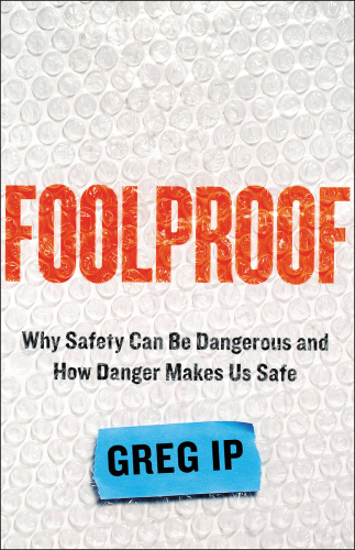 Foolproof: why safety can be dangerous and how danger makes us safe