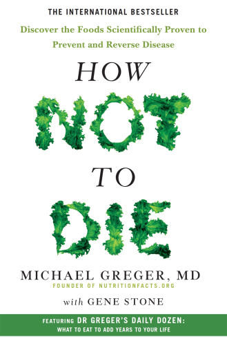 How not to die: discover the foods scientifically proven to prevent and reverse disease