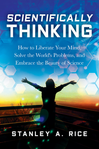 Scientifically thinking: how to liberate your mind, solve the world's problems, and embrace the beauty of science