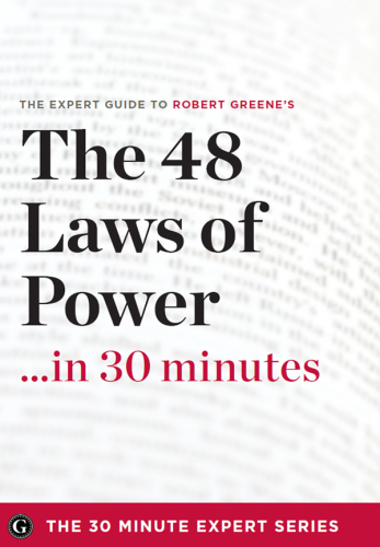 The expert guide to Robert Greene's The 48 laws of power -- in 30 minutes