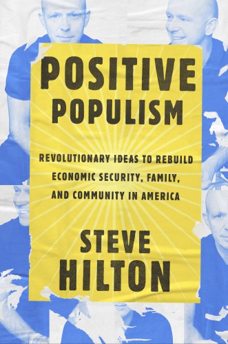 Positive populism: revolutionary ideas to rebuild economic security, family, and community in America