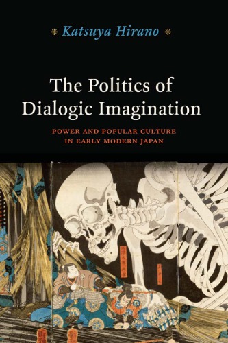 The politics of dialogic imagination: power and popular culture in early modern Japan