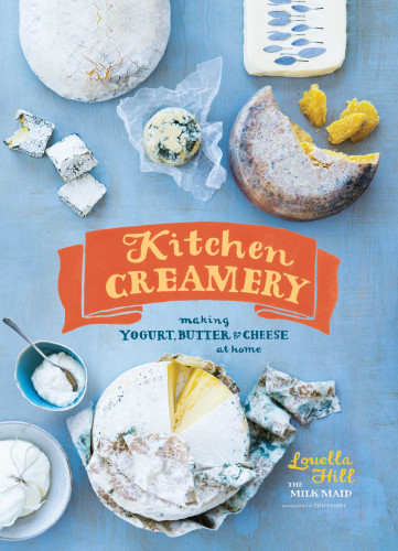 Kitchen creamery: making yogurt, butter, & cheese at home