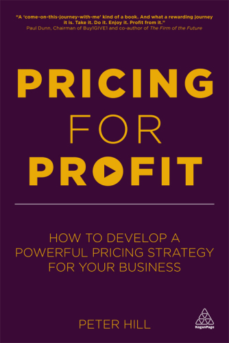 Princing for profit: how to develop a powerful pricing strategy for your business