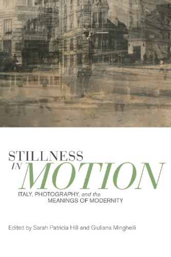 Stillness in motion: Italy, photography, and the meanings of modernity