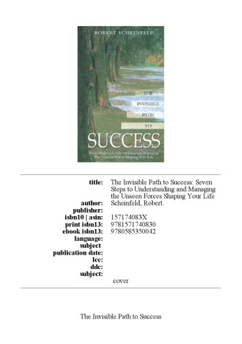 The Invisible Path to Success: Seven Steps to Understanding and Managing the Unseen Forces Shaping Your Life