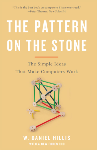 The pattern on the stone: the simple ideas that make computers work