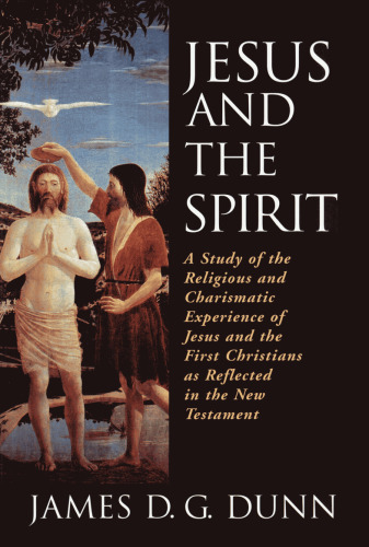 Jesus and the Spirit: A Study of the Religious and Charismatic Experience of Jesus and the First Christians as Reflected in the New Testament