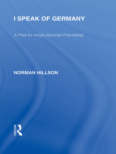 I Speak of Germany (RLE Responding to Fascism) A plea for Anglo-German friendship