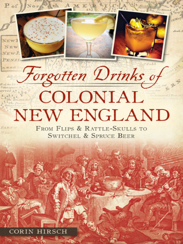 Forgotten drinks of colonial New England: from flips & rattle-skulls to switchel & spruce beer