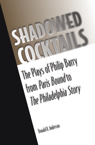 Shadowed cocktails: the plays of Philip Barry from Paris bound to The Philadelphia story