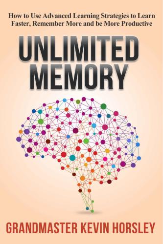 Unlimited Memory: How to Use Advanced Learning Strategies to Learn Faster, Remember More and be More Productive