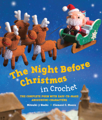 The night before Christmas in crochet: the complete poem with easy-to-make Amigurumi characters