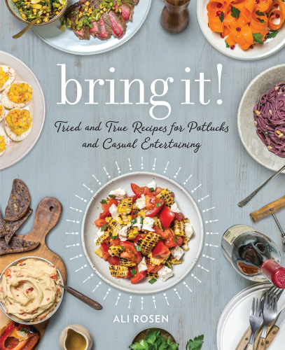 Bring It!: Tried and True Recipes for Potlucks and Casual Entertaining