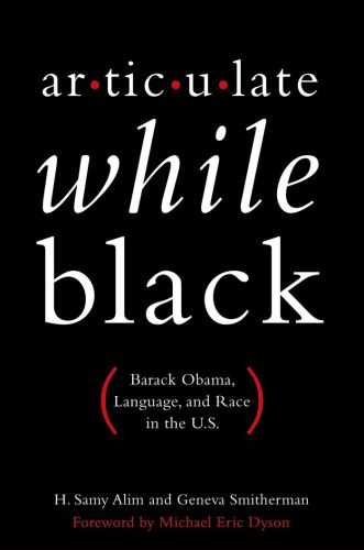 Articulate while Black: Barack Obama, language, and race in the U.S