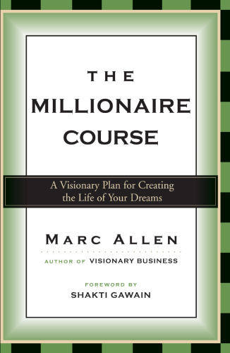 The millionaire course: a visionary plan for living the life of your dreams