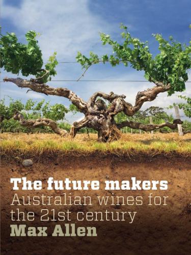 The future makers the new Australian wine for the 21st century