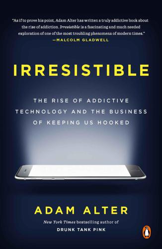 Irresistible: the rise of addictive technology and the business of keeping us hooked