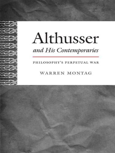 Althusser and His Contemporaries: Philosophys Perpetual War