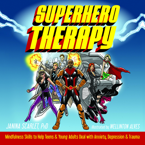 Superhero therapy: mindfulness skills to help teens and young adults deal with anxiety, depression, and trauma