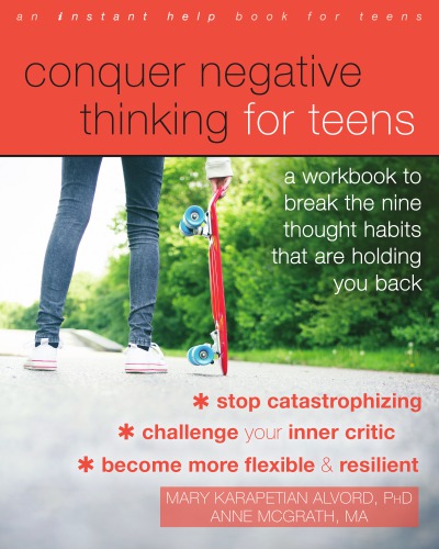 Conquer negative thinking for teens: a workbook to break the nine thought habits that are holding you back