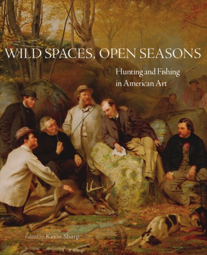 Wild spaces, open seasons: hunting and fishing in American art