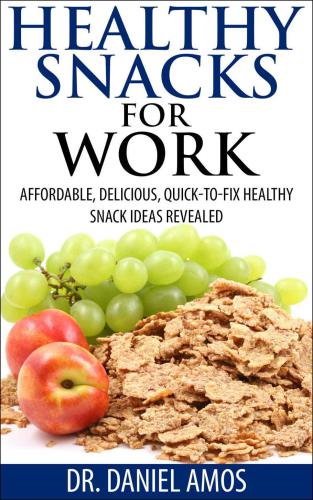 Healthy Snacks For Work: Affordable, Delicious, Quick-To-Fix Healthy Snacks Ideas Revealed [healthy snack ideas, work, healthy lunch, break, health, health foods, vitamins]