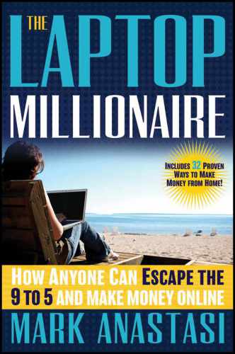 The Laptop Millionaire: How Anyone Can Escape the 9 to 5 and Make Money Online