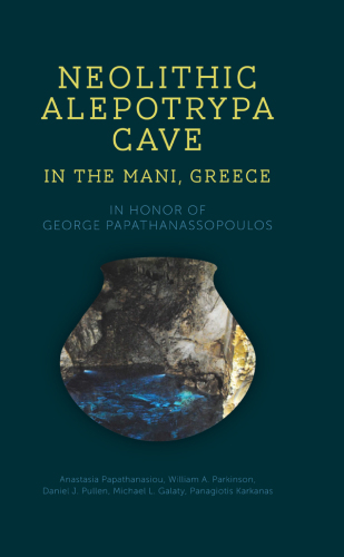 Neolithic Alepotrypa Cave in the Mani, Greece: in honor of George Papathanassopoulos