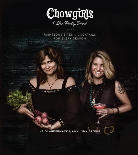 Chowgirls killer party food: righteous bites & cocktails for every season