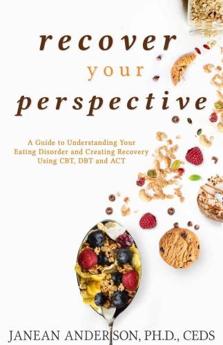 Recover Your Perspective: A Guide to Understanding Your Eating Disorder and Creating Recovery Using CBT, DBT, and ACT