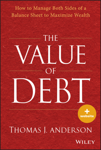 The value of debt how to manage both sides of a balance sheet to maximize wealth