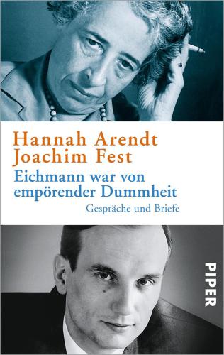 Eichmann war von empörender Dummheit Gespräche und Briefe