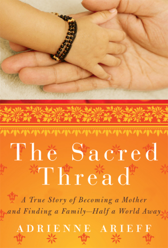 The sacred thread: a true story of becoming a mother and finding a family, half a world away