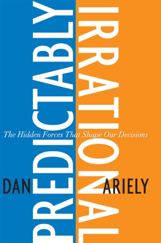 Predictably irrational: the hidden forces that shape our decisions