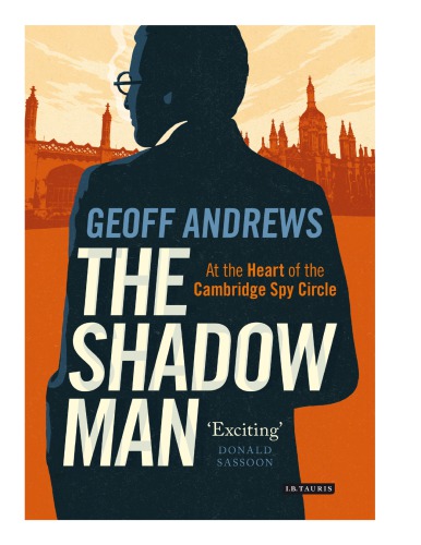 The shadow man: at the heart of the Cambridge Spy Circle