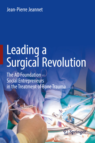 Leading a surgical revolution: the AO Foundation -- social entrepreneurs in the treatment of bone trauma