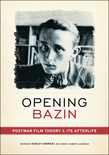 Opening Bazin: postwar film theory and its afterlife