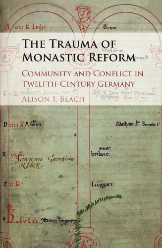 The Trauma of Monastic Reform Community and Conflict in Twelfth-Century Germany