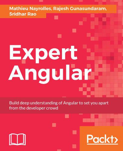 Expert Angular: build deep understanding of Angular to set you apart from the developer crowd