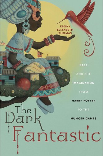 The Dark Fantastic: Race and the Imagination from Harry Potter to the Hunger Games (Postmillennial Pop)