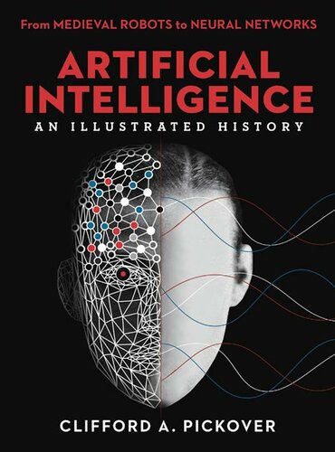 Artificial Intelligence: An Illustrated History ; From Medieval Robots to Neural Networks