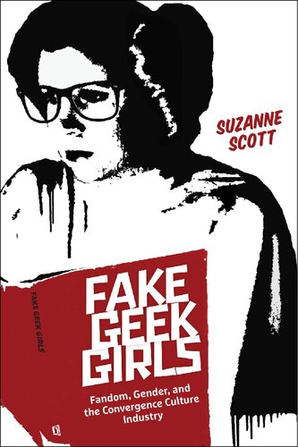 Fake Geek Girls: Fandom, Gender, and the Convergence Culture Industry (Critical Cultural Communication)