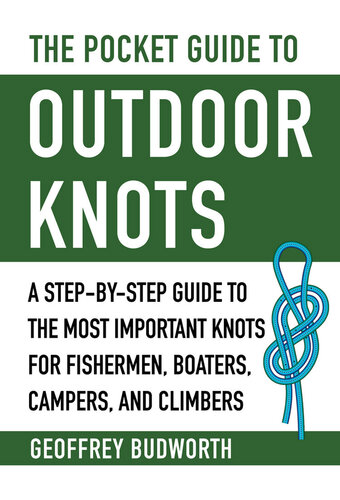 The Pocket Guide to Outdoor Knots A Step-By-Step Guide to the Most Important Knots for Fishermen, Boaters, Campers, and Climbers