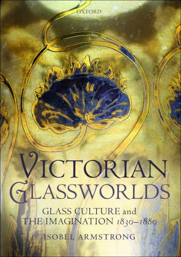 Victorian glassworlds: glass culture and imagination, 1830-1880