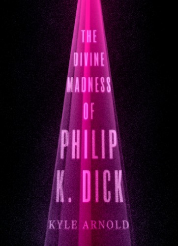 The divine madness of Philip K. Dick