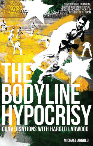 The bodyline hypocrisy: conversations with Harold Larwood