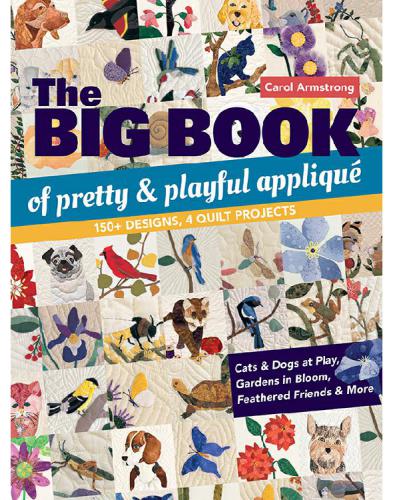 The big book of pretty & playful appliqué: 150+ designs, 4 quilt projects: cats & dogs at play, gardens in bloom, feathered friends & more