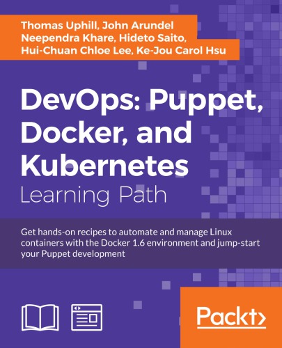 DevOps: Puppet, Docker, and Kubernetes get hands-on recipes to automate and manage Linux containers with the Docker 1.6 environment and jump-start your Puppet development